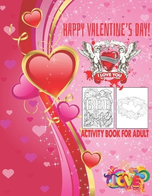 Happy Valentine's Day I Love You Activity Book For Adult: Romantic Valentine's Day Designs to Color Adult Coloring Book by Book House, The Universal