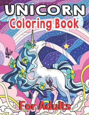 Unicorn Coloring Book For Adults: A Fantasy Coloring Book with 50 Beautiful Unicorn Designs for Stress Relief and Relaxation by Adkins, Timothy