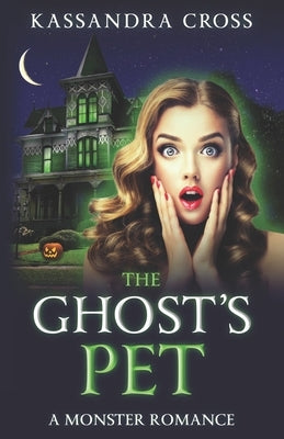 The Ghost's Pet: A Monster Romance by Cross, Kassandra