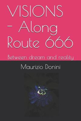 VISIONS - Along Route 666: Between dream and reality by Donini, Maurizio