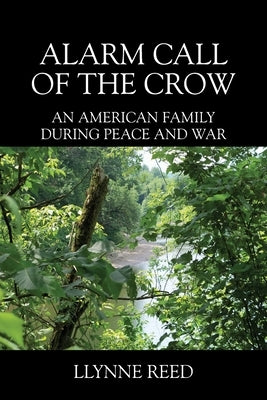 Alarm Call of the Crow: An American Family During Peace and War by Reed, Llynne