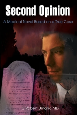 Second Opinion: A Medical Novel Based on a True Case by Umana, C. Robert