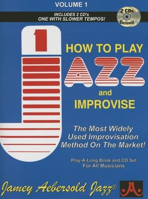 Jamey Aebersold Jazz -- How to Play Jazz and Improvise, Vol 1: The Most Widely Used Improvisation Method on the Market!, Book & Online Audio by Aebersold, Jamey