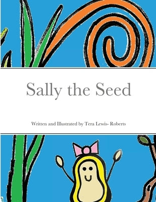 Sally the Seed by Lewis-Roberts, Tera