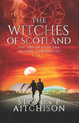 The Witches of Scotland: The Dream Dancers: Akashic Chronicles Book 2 by Aitchison, Steven P.