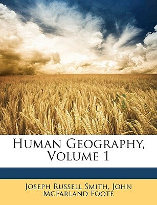 Human Geography, Volume 1 by Smith, Joseph Russell