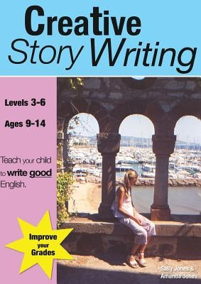 Creative Story Writing (9-14 years): Teach Your Child To Write Good English by Jones, Sally