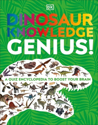 Dinosaur Knowledge Genius: A Quiz Encyclopedia to Boost Your Brain by DK