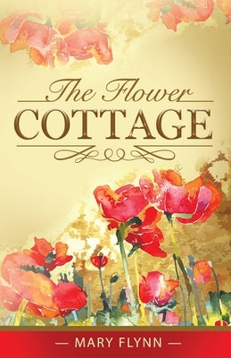 The Flower Cottage by Flynn, Mary