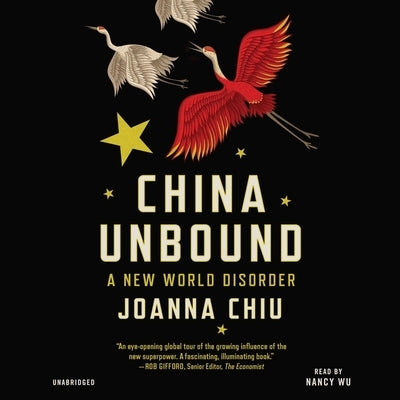 China Unbound: A New World Disorder by Chiu, Joanna