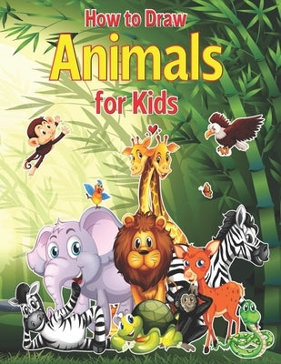 How to Draw Animals for Kids: A Fun and Simple Step-by-Step Drawing and Activity Book for Kids to Learn to Draw With Horses, Cats, Dogs, Birds, Fish by House, Barfee Coloring