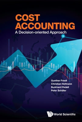 Cost Accounting: A Decision-Oriented Approach by Friedl, Gunther