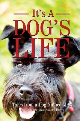 It's a Dogs Life: Tales from a dog named Max by Hershberger, Nina