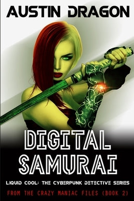 Digital Samurai: Liquid Cool: The Cyberpunk Detective Series (From the Crazy Maniac Files, Book Two) by Dragon, Austin