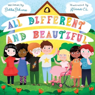 All Different and Beautiful: A Children's Book about Diversity, Kindness, and Friendships by Belrose, Belle