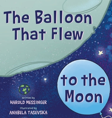 The Balloon That Flew to the Moon by Messinger, Harold