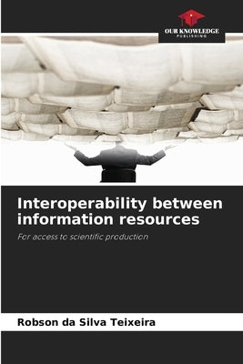 Interoperability between information resources by Da Silva Teixeira, Robson