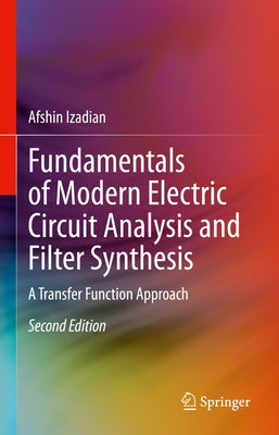 Fundamentals of Modern Electric Circuit Analysis and Filter Synthesis: A Transfer Function Approach by Izadian, Afshin