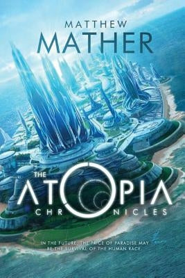 The Atopia Chronicles by Mather, Matthew