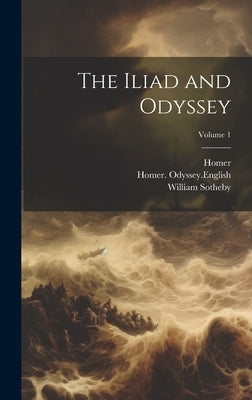 The Iliad and Odyssey; Volume 1 by Homer