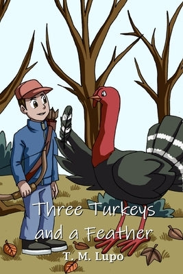 Three Turkeys and a Feather by Lupo, T. M.