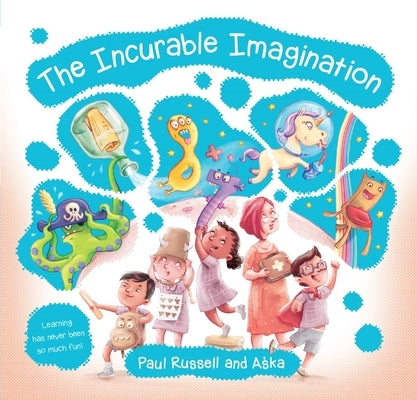 Incurable Imagination: Learning Has Never Been So Much Fun! by Russell, Paul