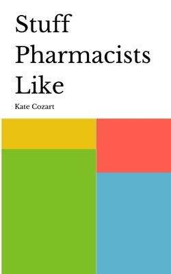 Stuff Pharmacists Like by Cozart, Kate