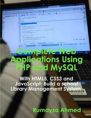 Complete Web Applications Using PHP and MySQL by Ahmed, Rumaysa