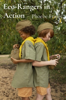 Eco-Rangers in Action: A Fun-Filled Journey of Courage, Friendship, and Saving Nature by Fraley, Phoebe