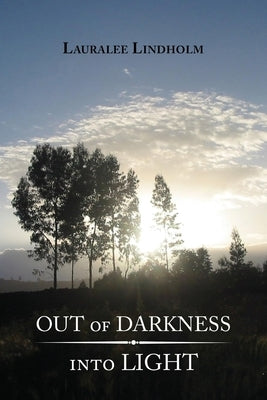 Out of Darkness into Light by Lindholm, Lauralee