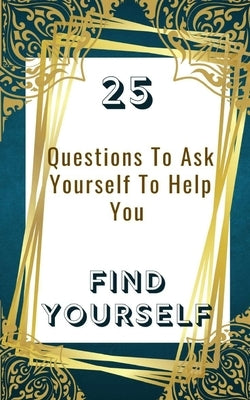 25 Questions To Ask Yourself To Help You Find Yourself by Yoktan, Yefet