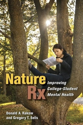 Nature RX: Improving College-Student Mental Health by Rakow, Donald A.