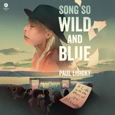 Song So Wild and Blue: A Life with the Music of Joni Mitchell by Lisicky, Paul