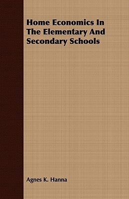 Home Economics In The Elementary And Secondary Schools by Hanna, Agnes K.