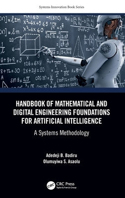 Handbook of Mathematical and Digital Engineering Foundations for Artificial Intelligence: A Systems Methodology by Badiru, Adedeji B.