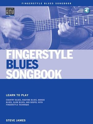 Fingerstyle Blues Songbook: Learn to Play Country Blues, Ragtime Blues, Boogie Blues & More [With CD (Audio)] by James, Steve