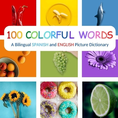 100 Colorful Words: A Bilingual Spanish and English Picture Dictionary by Peterson, Mark