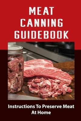 Meat Canning Manual: Guide To Canning And Preserving Meat by Ugalde, Ricardo