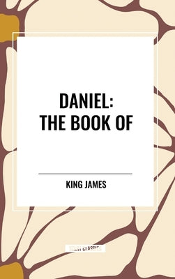 Daniel: The Book of by James, King