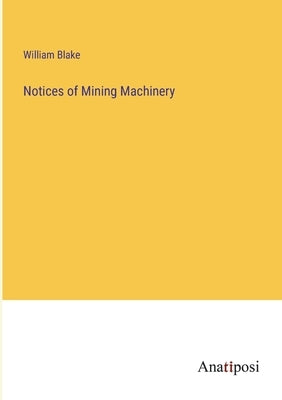 Notices of Mining Machinery by Blake, William