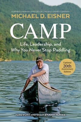 Camp: Life, Leadership, and Why You Never Stop Paddling by Eisner, Michael D.