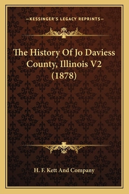 The History Of Jo Daviess County, Illinois V2 (1878) by H F Kett and Company