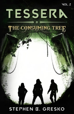 Tessera: The Consuming Tree: A Teen and Young Adult Dystopian/Science Fiction Series: Volume 2 by Gresko, Stephen