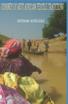 Journey of West African Textile Traditions by Agbleze, Seyram