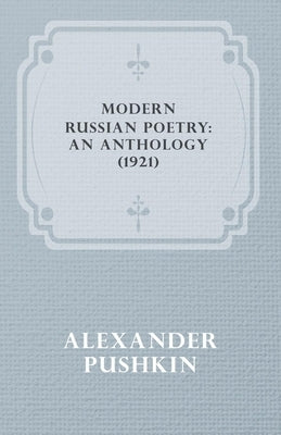 Modern Russian Poetry: An Anthology (1921) by Pushkin, Alexander