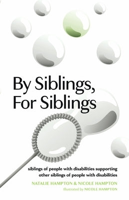 By Siblings, for Siblings: Siblings of People with Disabilities Supporting Other Siblings of People with Disabilities by Hampton, Natalie