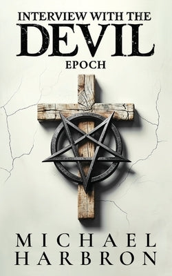 Interview with the Devil: Epoch by Harbron, Michael