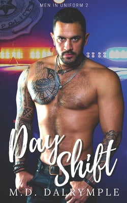 Day Shift: A Steamy and Exciting Police Romance by Dalrymple, M. D.