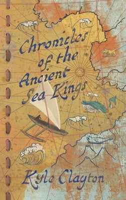 Chronicles of the Ancient Sea Kings by Clayton, Kyle