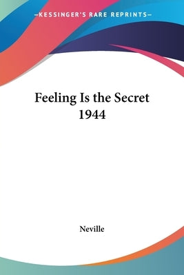 Feeling Is the Secret 1944 by Neville